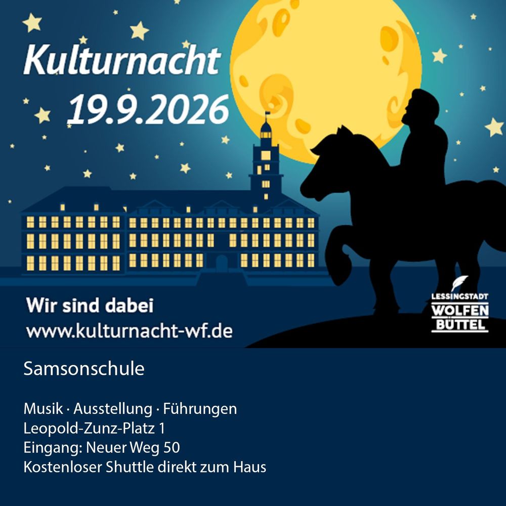Plakat zur 12. Wolfenbütteler Kulturnacht am Samstag, 19. September 2026, ab 18 Uhr. Der Eintritt ist frei. Die Samsonschule ist einer der Veranstaltungsorte. Dort gibt es Musik, Ausstellung und Führungen. Adresse: Leopold-Zunz-Platz 1, Eingang über Neuer Weg 50. Die Samsonschule ist Haltestelle des kostenlosen Shuttlebusverkehrs.
