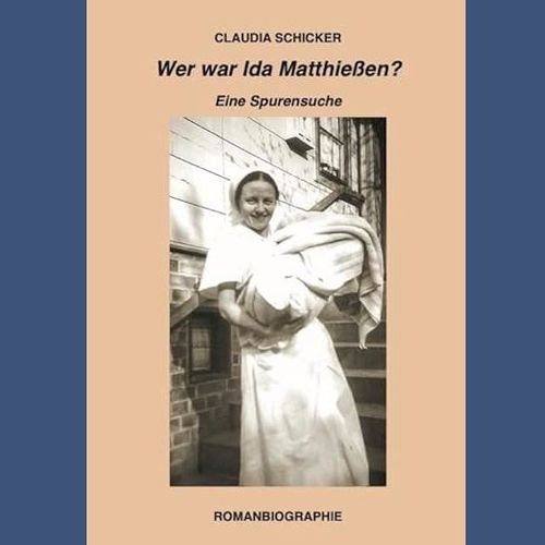 Buchtitel. Claudia Schicker: Wer war Ida Matthießen? Eine Spurensuche.